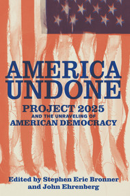 America Undone (Project 2025 and the Unraveling of American Democracy) by John Ehrenberg, Stephen Eric Bronner, 9798893850123