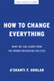 How to Change Everything (What We Can Learn from the Women Reshaping Politics) by A'shanti F. Gholar, 9798893850710