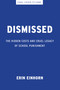 Dismissed (The Hidden Costs and Cruel Legacy of School Punishment) by Erin Einhorn, 9781620979549