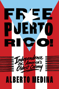 Free Puerto Rico! (Independence for America's Oldest Colony) by Alberto Medina, 9798893850864