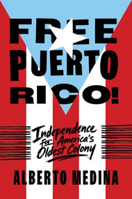 Free Puerto Rico! (Independence for America's Oldest Colony) by Alberto C. Medina, 9798893850864