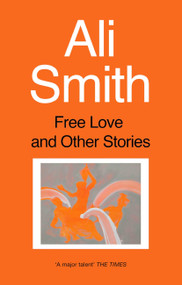 Free Love and Other Stories by Ali Smith, 9781860495847