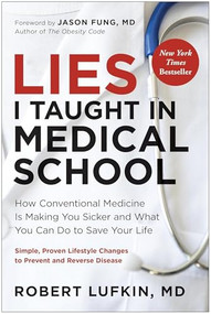 Lies I Taught in Medical School (How conventional medicine is making you sicker and what you can do to save your life) by Robert Lufkin MD, Jason Fung MD, 9781915780584