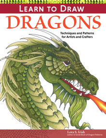 Learn to Draw Dragons (Exercises and Patterns for Artists and Crafters) by Lora S. Irish, 9781565238633
