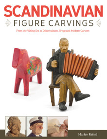 Scandinavian Figure Carving (From Viking Times to Doderhultam, Trygg, and Modern Carvers) by Harley Refsal, 9781565238756