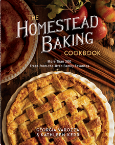 The Homestead Baking Cookbook (More than 300 Fresh-from-the-Oven Family Favorites) by Georgia Varozza, Kathleen Kerr, 9780736993524