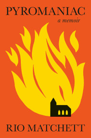 Pyromaniac (A Memoir) by Rio Matchett, 9798217060337