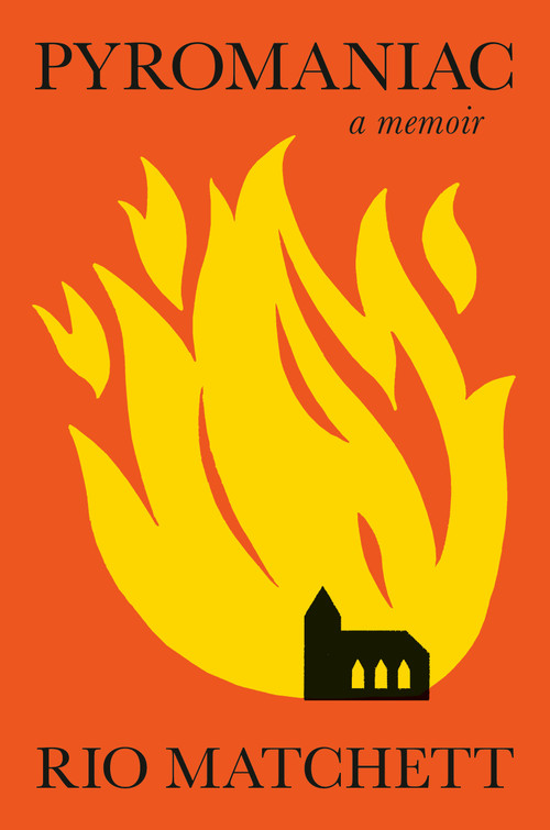 Pyromaniac (A Memoir) by Rio Matchett, 9798217060337
