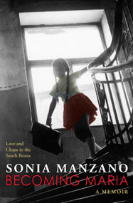 Becoming Maria: Love and Chaos in the South Bronx by Sonia Manzano, 9780545621854