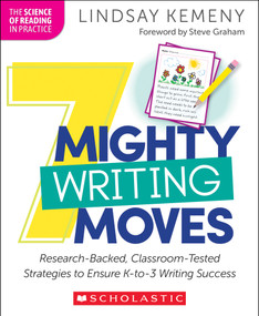 7 Mighty Writing Moves: Research-Backed, Classroom-Tested Strategies to Ensure K-3 Writing Success by Lindsay Kemeny, 9798225092368