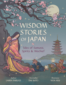 Wisdom Stories of Japan (Tales of Samurai, Spirits, and Mischief) by Laura Burges, Dai Kato, Wen Hsu, 9781645471554