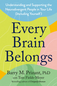 Every Brain Belongs (Understanding and Supporting the Neurodivergent People in Your Life (Including Yourself)) by Barry M. Prizant, PhD, Tom Fields-Meyer, 9798217182121