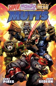 Super Mondo Mega Mutts Vol. 1 by Curt Pires, Juan Gedeon, 9798894884226
