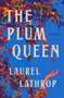 The Plum Queen (A Novel) by Laurel Lathrop, 9780593979792