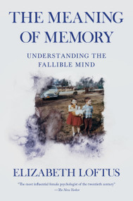 The Meaning of Memory (Understanding the Fallible Mind) by Elizabeth Loftus, 9798217046621