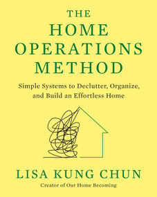 The Home Operations Method (Simple Systems to Declutter, Organize, and Build an Effortless Home) by Lisa Kung Chun, 9780593995082