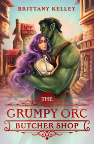The Grumpy Orc Butcher Shop by Brittany Kelley, 9780593957158