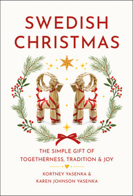 Swedish Christmas (The Simple Gift of Togetherness, Tradition & Joy) by Kortney Yasenka, Karen Johnson Yasenka, 9781961293960