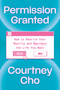 Permission Granted (How to Rewrite Your Reality and Manifest the Life You Want) by Courtney Cho, 9780593981986
