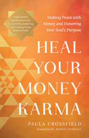 Heal Your Money Karma (Making Peace with Money and Honoring Your Soul's Purpose) by Paula Crossfield, Robert Svoboda, 9781645475804