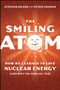 The Smiling Atom (How We Learned to Love Nuclear Energy, and Why You Should, Too) by Peter Vanham, Stefano Buono, 9781394463534
