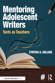 Mentoring Adolescent Writers (Texts as Teachers) by Cynthia A. Dollins, 9781041256748