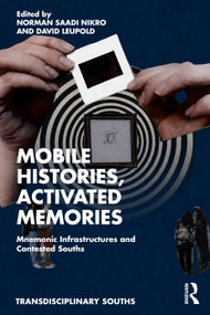 Mobile Histories, Activated Memories (Mnemonic Infrastructures & Contested Souths) by Norman Saadi Nikro, David Leupold, 9781041431619