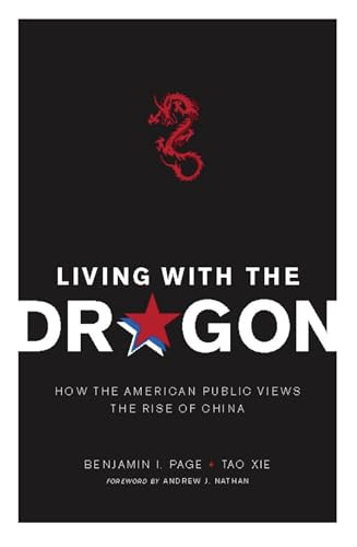 Living with the Dragon (How the American Public Views the Rise of China) by Benjamin I Page, Tao Xie, Andrew J. Nathan, 9780231152082