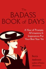 The Badass Book of Days (A Year of Prompts, Afirmations & Inspirations For Your Best Year Yet) by Becca Anderson, 9781971869117