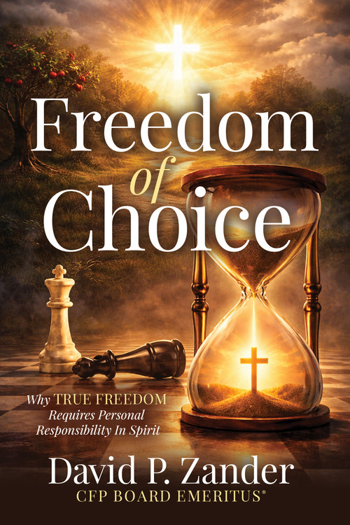 Freedom of Choice (Why True Freedom Requires Personal Responsibility In Spirit) by David P. Zander, 9798895740965