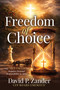 Freedom of Choice (Why True Freedom Requires Personal Responsibility In Spirit) by David P. Zander, 9798895740965