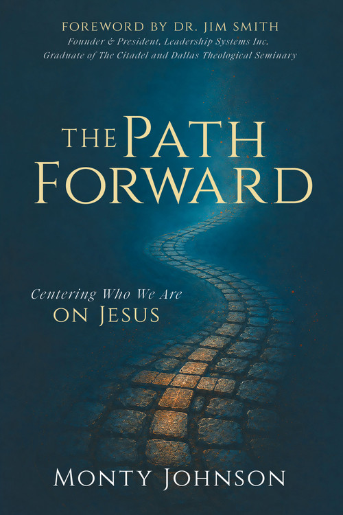The Path Forward (Centering Who We Are on Jesus) by Monty Johnson, 9798895742457