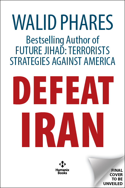 Defeat Iran by Walid Phares, 9781630063702