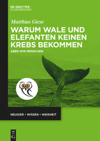 Warum Wale und Elefanten keinen Krebs bekommen (Aber wir Menschen) (German Edition) by Matthias Giese, 9783112263426