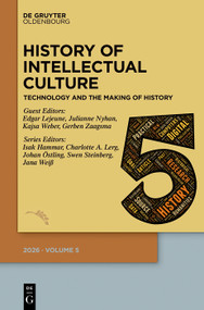 History of Intellectual Culture 5/2026 (Technology and the Making of History) by Isak Hammar, Charlotte A. Lerg, Johan Östling, Swen Steinberg, Jana Weiß, Edgar Lejeune, Julianne Nyhan, Kajsa Weber, Gerben Zaagsma, 9783112269428