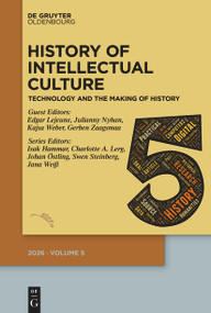 History of Intellectual Culture 5/2026 (Technology and the Making of History) by Isak Hammar, Charlotte A. Lerg, Johan Östling, Swen Steinberg, Jana Weiß, Edgar Lejeune, Julianny Nyhan, Kajsa Weber, Gerben Zaagsma, 9783112269428