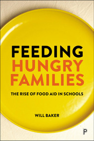 Feeding Hungry Families (The Rise of Food Aid in Schools) by William Baker, 9781447371724