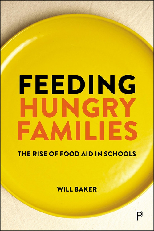 Feeding Hungry Families (The Rise of Food Aid in Schools) by William Baker, 9781447371724