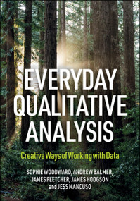 Everyday Qualitative Analysis (Finding Creative Ways of Working with Data) by Sophie Woodward, Andy Balmer, James Rupert Fletcher, James Hodgson, Jessica Mancuso, 9781447376170