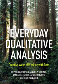 Everyday Qualitative Analysis (Finding Creative Ways of Working with Data) by Sophie Woodward, Andy Balmer, James Rupert Fletcher, James Hodgson, Jessica Mancuso, 9781447376170