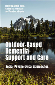 Outdoor-Based Dementia Support and Care (Social-Psychological Approaches) by Anthea Innes, Vanina Dal Bello-Haas, Constance Dupuis, 9781447377764