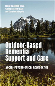 Outdoor-Based Dementia Support and Care (Social-Psychological Approaches) by Bill Heibein, Harmony Jiang, Paul McCrone, Catherine Carr, Charlotte Stoner, Jodi Sturge, Geke Ludden, Geir Berg, Brooke Ann Hollister, Mary Njoki, Purity Mwendwa, Elizabeth Mutunga, Adrian Clark, Danine Irwin, Cather..., 9781447377764
