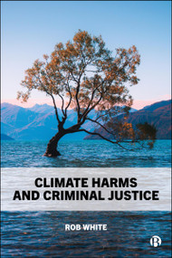 Climate Harms and Criminal Justice by Rob White, 9781529252897