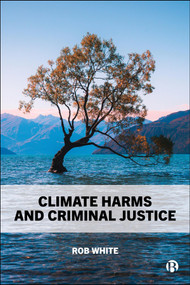 Climate Harms and Criminal Justice by Rob White, 9781529252897