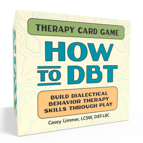 How to DBT Therapy Card Game (Build Dialectical Behavior Therapy Skills Through Play) by Casey Limmer, LCSW, DBT-LBC, 9798217330898