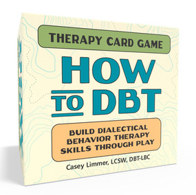 How to DBT Therapy Card Game (Build Dialectical Behavior Therapy Skills Through Play) by Casey Limmer, LCSW, DBT-LBC, 9798217330898