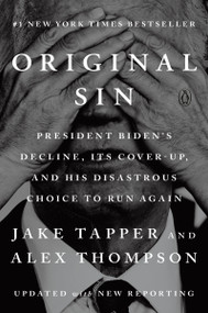Original Sin (President Biden's Decline, Its Cover-Up, and His Disastrous Choice to Run Again) by Jake Tapper, Alex Thompson, 9798217060696