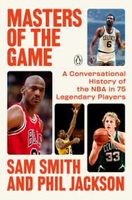 Masters of the Game (A Conversational History of the NBA in 75 Legendary Players) by Sam Smith, Phil Jackson, 9798217060726