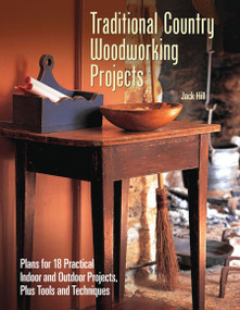Traditional Country Woodworking Projects (Plans for 18 Practical Indoor and Outdoor Projects) by Jack Hill, 9781620082515