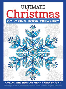 Ultimate Christmas Coloring Book Treasury (Color the Season Merry and Bright) by Thaneeya McArdle, Robin Pickens, Valerie McKeehan, Angelea Van Dam, 9781497202504
